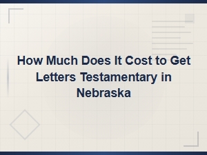 Nebraska Letters Testamentary Costs and Fees