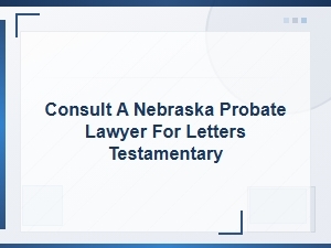Obtaining Letters Testamentary as a Nebraska Executor
