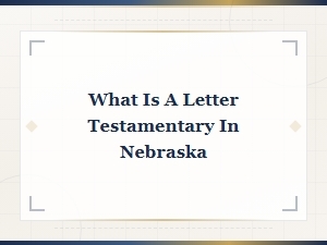 Understanding Letters Testamentary in Nebraska