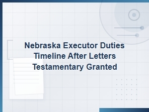 Nebraska Executor Duties After Letters Testamentary